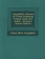 Campbell's Abstract of Creek Freedman Census Cards and Index di John Bert Campbell edito da Nabu Press