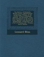 The History of Rehoboth, Bristol County, Massachusetts: Comprising a History of the Present Towns of Rehoboth, Seekonk, and Pawtucket, from Their Sett di Leonard Bliss edito da Nabu Press