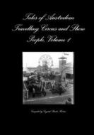 Tales of Australian Travelling Circus and Show People, Volume 1 di Compiled by Crystal Burke-Horton edito da Lulu.com