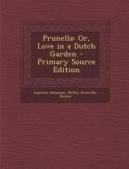 Prunella: Or, Love in a Dutch Garden di Laurence Housman, Harley Granville-Barker edito da Nabu Press
