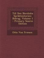 Till Den Nordiska Sprakhistorien: Bidrag, Volume 1 - Primary Source Edition di Otto Von Friesen edito da Nabu Press