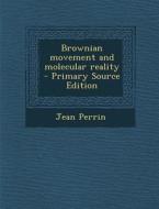 Brownian Movement and Molecular Reality di Jean Perrin edito da Nabu Press