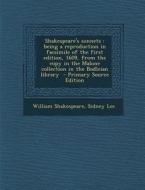 Shakespeare's Sonnets: Being a Reproduction in Facsimile of the First Edition, 1609, from the Copy in the Malone Collection in the Bodleian L di William Shakespeare, Sidney Lee edito da Nabu Press