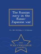 The Russian Navy In The Russo-japanese War - War College Series di N L 1861-1919 Klado, L J H Dickinson edito da War College Series