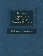 Mineral Deposits - Primary Source Edition di Waldemar Lindgren edito da Nabu Press