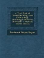 A Text-Book of Dental Histology and Embryology, Including Laboratory Directions - Primary Source Edition di Frederick Bogue Noyes edito da Nabu Press