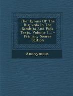 The Hymns of the Rig-Veda in the Samhita and Pada Texts, Volume 1... - Primary Source Edition di Anonymous edito da Nabu Press