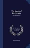 The Shoes Of Happiness di Edwin Markham edito da Sagwan Press