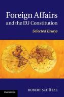 Foreign Affairs and the EU Constitution di Robert Schütze edito da Cambridge University Press