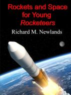 Rockets and Space for Young Rocketeers di Richard Newlands edito da Lulu.com