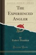 The Experienced Angler (classic Reprint) di Robert Venables edito da Forgotten Books