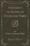 Stronbuy Or Hanks Of Highland Yarn (classic Reprint) di James Cameron Lees edito da Forgotten Books
