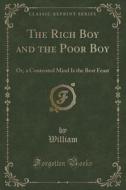 The Rich Boy And The Poor Boy di William William edito da Forgotten Books