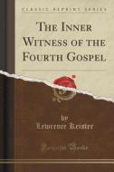 The Inner Witness Of The Fourth Gospel (classic Reprint) di Lewrence Keister edito da Forgotten Books