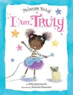 Princess Truly in I Am Truly di Kelly Greenawalt edito da ORCHARD BOOKS