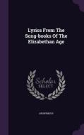 Lyrics From The Song-books Of The Elizabethan Age di Anonymous edito da Palala Press