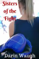 Sisters of the Fight di Darin Waugh edito da Lulu.com