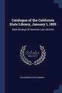 Catalogue Of The California State Librar di CALIFORNIA STATE LIB edito da Lightning Source Uk Ltd
