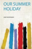 Our Summer Holiday edito da HardPress Publishing