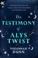 The Testimony Of Alys Twist di Suzannah Dunn edito da Little, Brown Book Group