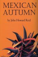 Mexican Autumn di John Howard Reid edito da Lulu.com