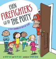 Even Firefighters Go to the Potty: A Potty Training Lift-The-Flap Story di Wendy Wax, Naomi Wax edito da LITTLE SIMON MERCHANDISE