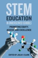 STEM Education In Underserved Schools edito da Johns Hopkins University Press