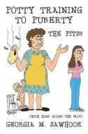 Potty Training To Puberty-the Pits!! di Georgia M Sawhook edito da America Star Books