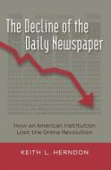 The Decline of the Daily Newspaper di Keith L. Herndon edito da Lang, Peter