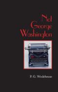 Not George Washington, Large-Print Edition di P. G. Wodehouse edito da WAKING LION PR