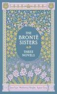 The Bronte Sisters Three Novels (barnes & Noble Collectible Classics: Omnibus Edition) di Charlotte Bronte, Emily Bronte, Anne Bronte edito da Barnes & Noble Inc