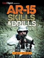 Ar-15 Skills & Drills: Learn to Run Your AR Like a Pro di Tiger McKee edito da GUN DIGEST BOOKS