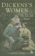 Dickens's Women: His Great Expectations di Anne Isba edito da BLOOMSBURY 3PL