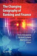 The Changing Geography of Banking and Finance di Pietro Alessandrini edito da Springer