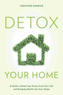 Detox Your Home di Christine Dimmick edito da Rowman & Littlefield
