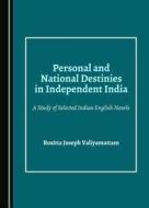 Personal And National Destinies In Independent India di Rositta Joseph Valiyamattam edito da Cambridge Scholars Publishing