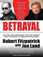 Betrayal: Whitey Bulger and the FBI Agent Who Fought to Bring Him Down di Robert Fitzpatrick, Jon Land edito da Tantor Audio