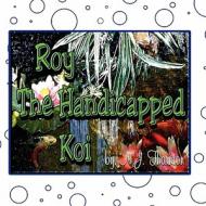 Roy the Handicapped Koi di N. J. Thornton edito da America Star Books