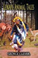 Lenape Animal Tales di George Clever edito da DOG EAR PUB LLC