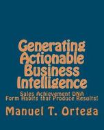 Generating Actionable Business Intelligence: Sales Achievement DNA di MR Manuel T. Ortega edito da Createspace