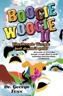 Boogie Woogie II: The Boogie Woogie Just Doesn't Quit! di George Foxx, Dr George Foxx edito da AUTHORHOUSE