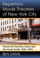 Repertory Movie Theaters of New York City di Ben Davis edito da McFarland