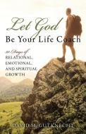 Let God Be Your Life Coach: 30-Days of Relational, Emotional, and Spiritual Growth di David Gutknecht edito da OUTSKIRTS PR