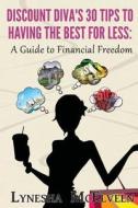 Discount Diva's 30 Tips to Having the Best for Less: A Guide to Financial Freedom di Lynesha McElveen edito da Createspace