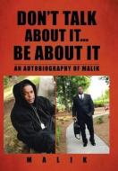 Don't Talk about It...Be about It: An Autobiography of Malik di Malik edito da AUTHORHOUSE
