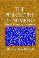 The Philosophy of Numbers: Their Tone and Colors di Mrs L. Dow Balliett edito da Createspace