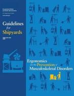 Ergonomics for the Prevention of Musculoskeletal Disorders: Guidelines for Shipyards di U. S. Department of Labor, Occupational Safety and Administration edito da Createspace