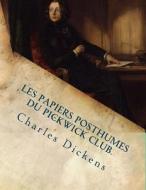 Les Papiers Posthumes Du Pickwick Club. di M. Charles Dickens edito da Createspace