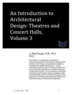 An Introduction to Architectural Design: Theatres and Concert Halls, Volume 3 di J. Paul Guyer edito da Createspace