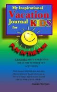 My Inspirational Vacation Journal for Kids: Fun in the Sun di Susan Morgan edito da Createspace